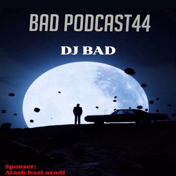 bad podcast 44 — DJ Bad