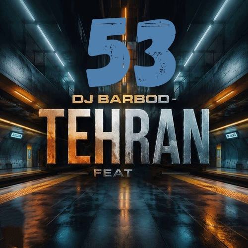 tehran feat 53 — DJ Barbod